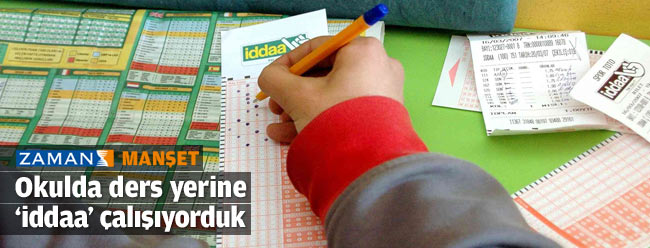 Okulda ders yerine 'İddaa' çalışıyorduk