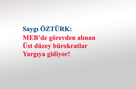 MEBde görevden alınan Üst düzey bürokratlar Yargıya gidiyor!