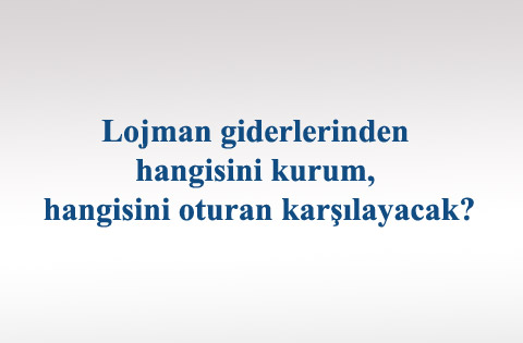 Lojman giderlerinden hangisini kurum, hangisini oturan karşılayacak?