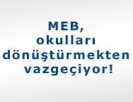 MEB, okulları dönüştürmekten vazgeçiyor