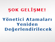 Yönetici Atamaları Yeniden Değerlendirilecek