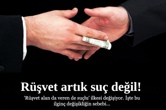 RÜŞVET ARTIK SUÇ DEĞİL!