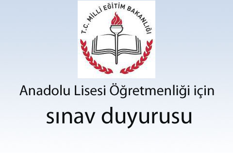 Anadolu Lisesi Öğretmenliği sınav duyurusu