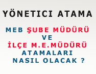 MEB Şube Müdürü ve İlçe Milli Eğitim Müdürü Atamaları Nasıl Olacak ?