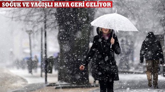 Soğuk ye yağışlı hava geri geliyor