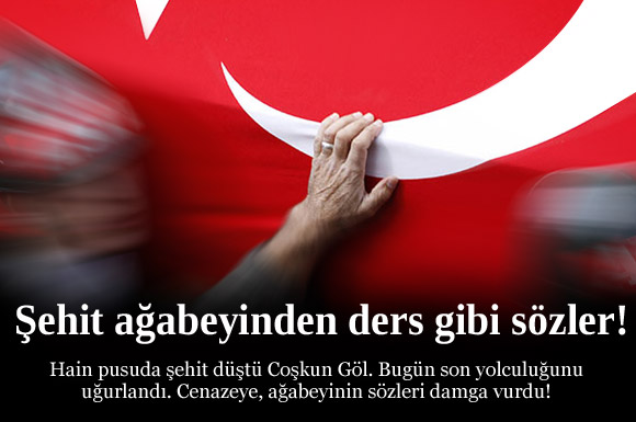 Şehit ağabeyinden ders gibi sözler...