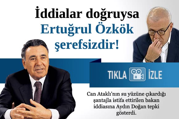 İddialar doğruysa Ertuğrul Özkök şerefsizdir!