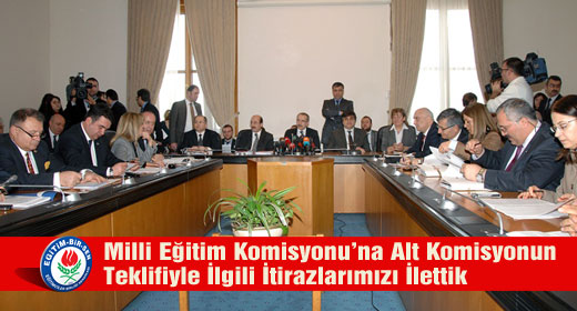 Milli Eğitim Komisyonuna Alt Komisyonun Teklifiyle İlgili İtirazlarımızı İlettik