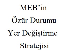MEBin Özür Durumu Yer Değiştirmesi Stratejisi