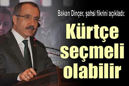 Dinçer: Kürtçe seçmeli olabilir