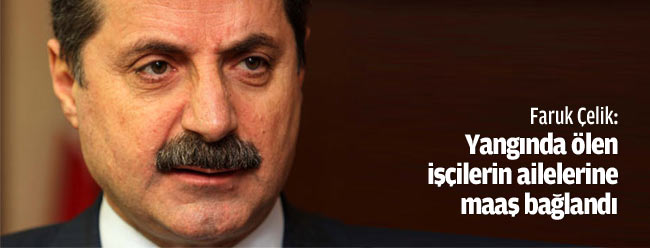 Yangında ölen işçilerimizin ailelerine maaş bağlandı