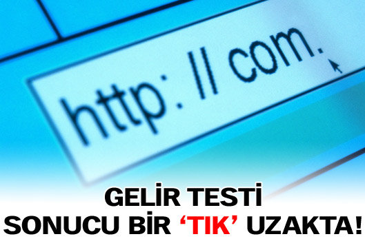Gelir testi sonucu bir 'tık' uzakta!