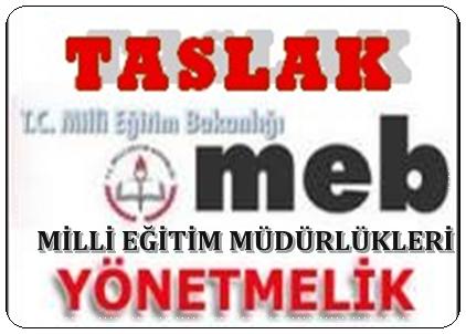 MİLLİ EĞİTİM MÜDÜRLÜKLERİ YÖNETMELİK TASLAĞI