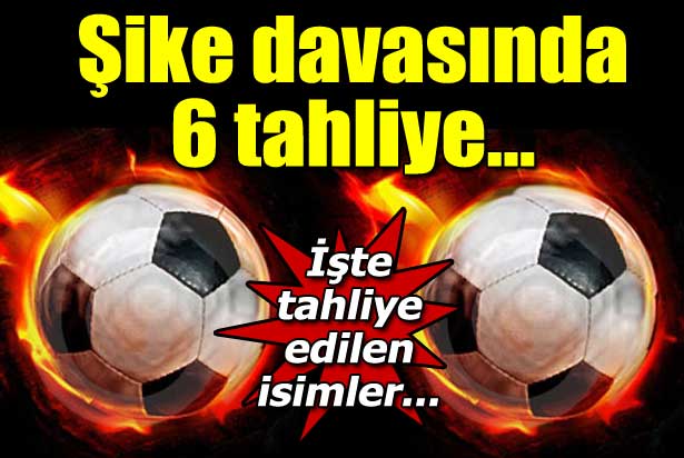 Şike davasında 6 tahliye
