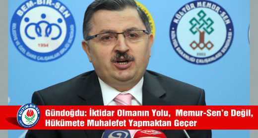 Gündoğdu: İktidar Olmanın Yolu, Memur-Sen’e Değil, Hükümete Muhalefet Yapmaktan Geçer