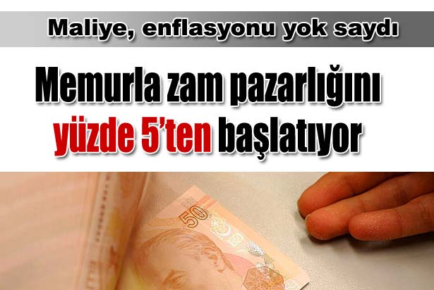 Maliye, enflasyonu yok saydı pazarlığa yüzde 5'le başlıyor