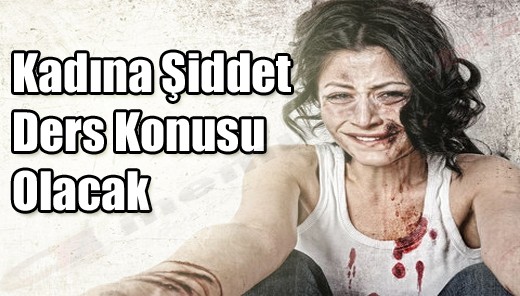 Kadına şiddet ders konusu olacak