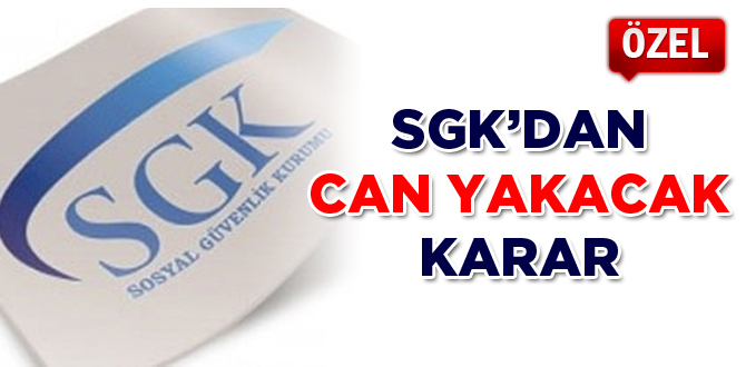 SGK'dan can yakacak karar