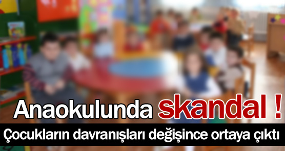 Anaokulunda skandal uygulamalar