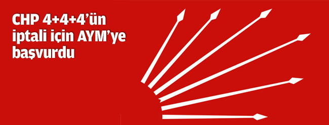 CHP 4+4+4'ün iptali için AYM'ye başvurdu