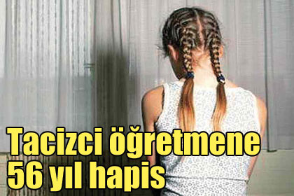 Tacizci öğretmene 56 yıl hapis