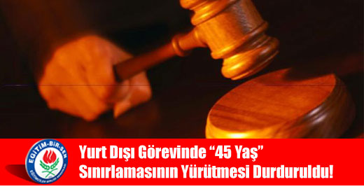 Yurt Dışı Görevinde “45 Yaş” Sınırlamasının Yürütmesi Durduruldu!