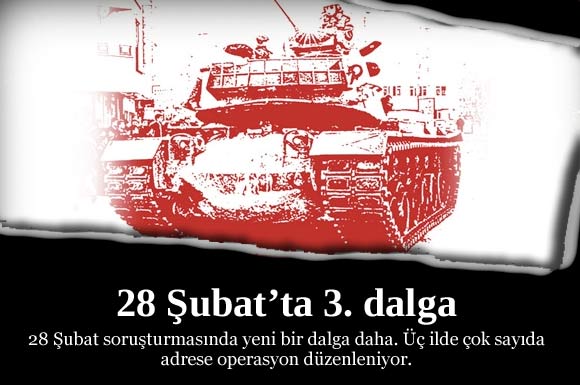 FLAŞ! 28 Şubat soruşturmasında 3. dalga
