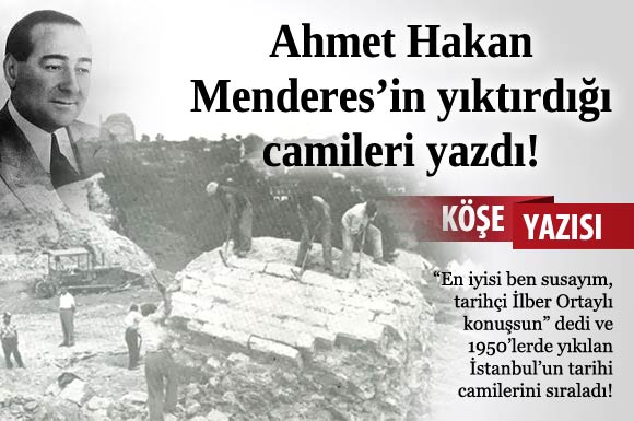 'Menderes'in yıktırdığı camileri niye hatırlamıyorsunuz?'