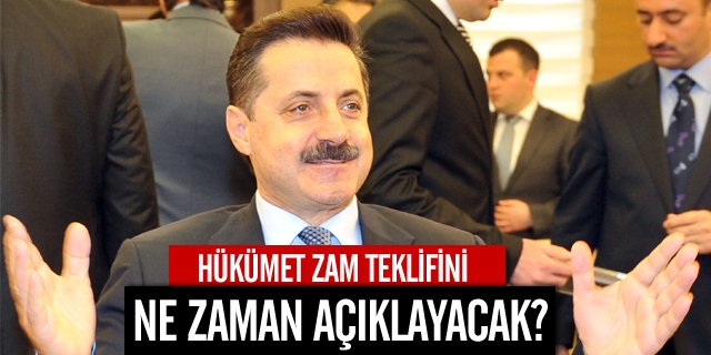 Hükümet Zam Teklifini Ne Zaman Açıklayacak?