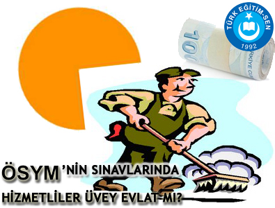 ÖSYM’NİN SINAVLARINDA HİZMETLİLER ÜVEY EVLAT MI?