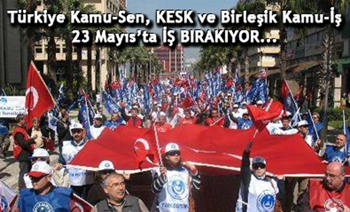 23 MAYIS’TA MEMURLAR İŞ BIRAKIYOR