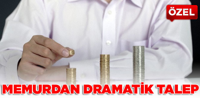 Memurdan dramatik talep