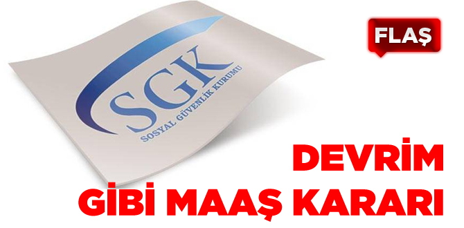 SGK'dan devrim gibi maaş kararı