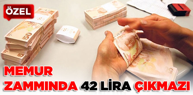 Memur zammında 42 lira çıkmazı