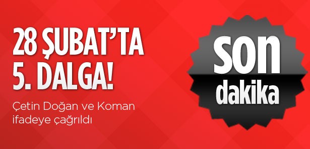28 Şubat'ta 5. dalga: Gözaltı kararları var