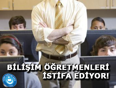 BİLİŞİM ÖĞRETMENLERİ İSTİFA EDİYOR!