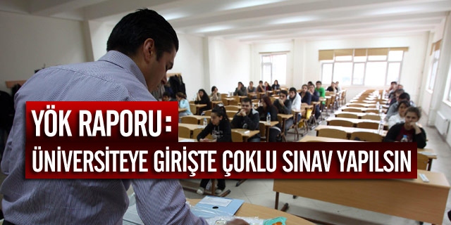 Üniversiteye Girişte Çoklu Sınav Yapılsın