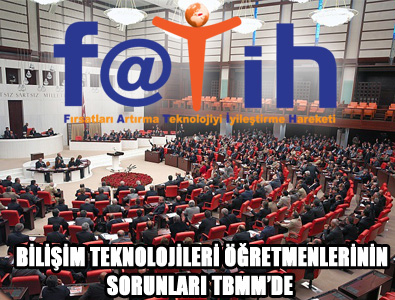 BİLİŞİM TEKNOLOJİLERİ ÖĞRETMENLERİNİN SORUNLARI TBMM’DE