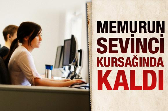 Memurun sevinci kursağında kaldı