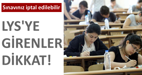 LYS'ye girenler dikkat! Sınavınız iptal olabilir