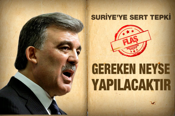 Gül'den Suriye'ye sert tepki