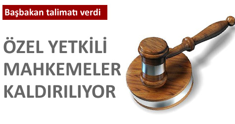 'Özel yetkili mahkemeler' kalkıyor