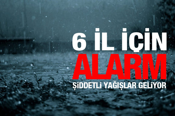6 il ve çevresi için kritik alarm