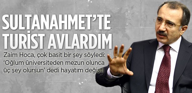 Dinçer: Sultanahmet'te turist avlardım