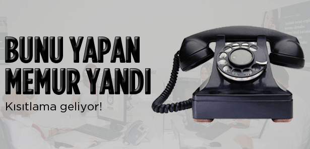 Memurların telefonuna kısıtlama geliyor