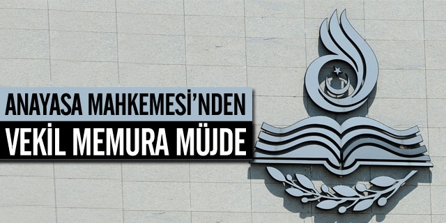 AYM'den Vekil Memura Müjde