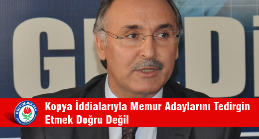 Kopya İddialarıyla Memur Adaylarını Tedirgin Etmek Doğru Değil