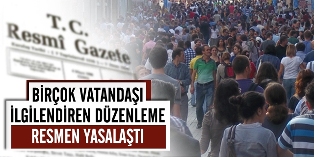 Birçok Vatandaşı İlgilendiren Düzenleme Resmen Yasalaştı
