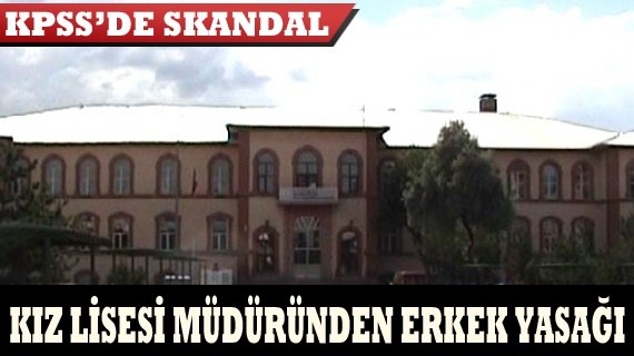 Kız lisesi müdüründen KPSS adaylarına erkek yasağı