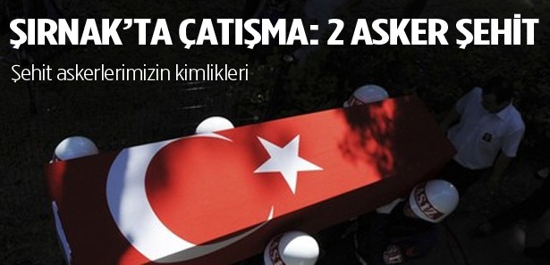 Şırnak'ta çatışma: 2 asker şehit